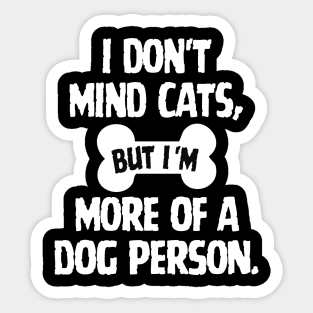 I don't mind cats, but I'm more of a dog person. Sticker